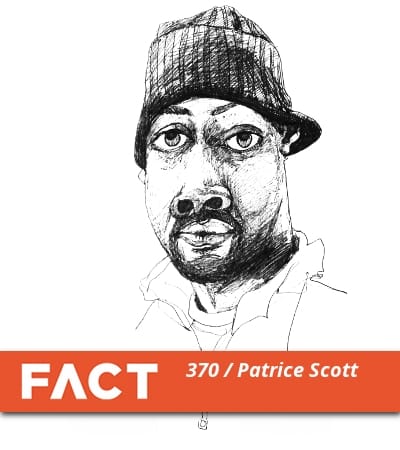 FACT mix 370: Patrice Scott