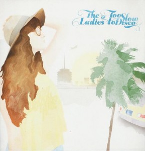 ladies of too slow to disco